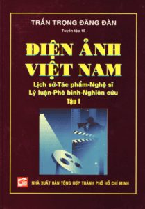 Điện Ảnh Việt Nam: Lịch Sử – Tác Phẩm – Nghệ Sĩ – Lý Luận – Phê Bình – Nghiên Cứu (Tập 3)