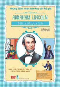 Những Danh Nhân Làm Thay Đổi Thế Giới – Abraham Lincoln – Bứt Xiềng Xích