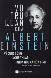 Vũ Trụ Quan Của Albert Einstein Về Cuộc Sống, Nghệ Thuật, Khoa Học Và Hòa Bình