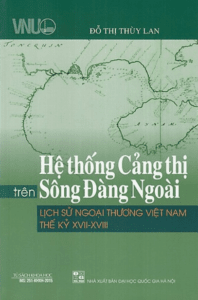 Hệ Thống Cảng Thị Trên Sông Đàng Ngoài – Lịch Sử Ngoại Thương Việt Nam Thế Kỷ XVII – XVIII