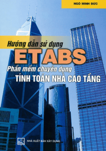 Hướng Dẫn Sử Dụng ETABS: Phần Mềm Chuyên Dụng Tính Toán Nhà Cao Tầng