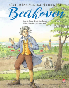 Kể Chuyện Các Nhạc Sĩ Thiên Tài – Beethoven