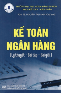 Kế Toán Ngân Hàng (Lý Thuyết – Bài Tập – Bài Giải) – Nguyễn Thị Loan