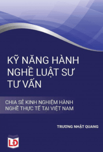 Kỹ Năng Hành Nghề Luật Sư Tư Vấn- Chia Sẽ Kinh Nghiệm Hành Nghề Thực Tế Tại Việt Nam