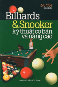 Kỹ Thuật Chơi Billiards (Cẩm Nang Hướng Dẫn Từ Cơ Bản Đến Nâng Cao)