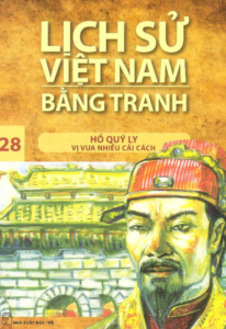 Lịch Sử Việt Nam Bằng Tranh Tập 28: Hồ Quý Ly Vị Vua Nhiều Cải Cách