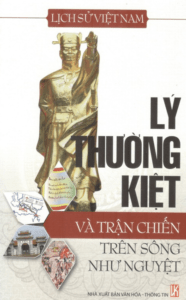 Lịch Sử Việt Nam – Lý Thường Kiệt Và Trận Chiến Trên Sông Như Nguyệt