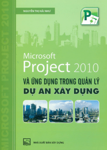 Microsoft Project 2010 Và Ứng Dụng Trong Quản Lý Dự Án Xây Dựng