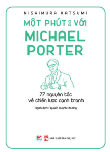 Một Phút Với Michael Porter – 77 Nguyên Tắc Về Chiến Lược Cạnh Tranh