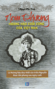 Nam Phương – Hoàng Hậu Cuối Cùng Của Việt Nam – Nguyễn Đắc Xuân