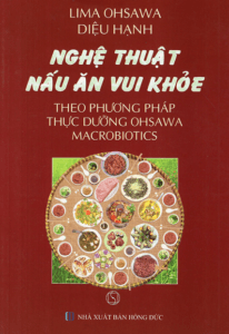Nghệ Thuật Nấu Ăn Vui Khỏe Theo Phương Pháp Thực Dưỡng Ohsawa Macrobiotics