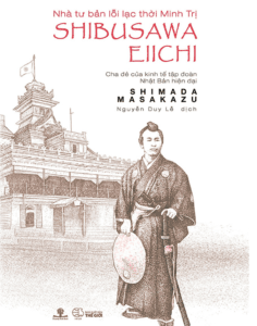 Nhà Tư Bản Lỗi Lạc Thời Minh Trị Shibusawa Eiichi – Cha Đẻ Của Kinh Tế Tập Đoàn Nhật Bản Hiện Đại