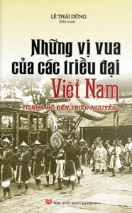 Những Vị Vua Của Các Triều Đại Việt Nam Từ Nhà Hồ Đến Triều Nguyễn