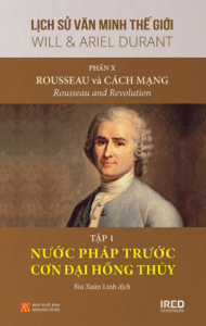 Phần 10, Tập 1 Của Bộ Sách: “Rousseau Và Cách Mạng” – Nước Pháp Trước Cơn Đại Hồng Thủy