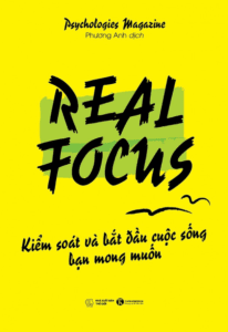 Real Focus – Kiểm Soát Và Bắt Đầu Cuộc Sống Bạn Mong Muốn