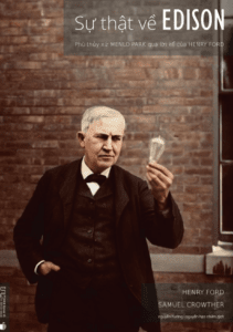 Sự thật về Edison – Phù thủy xứ Menlo Park qua lời kể của Henry Ford
