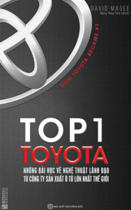 Top 1 Toyota – Những Bài Học Về Nghệ Thuật Lãnh Đạo Từ Công Ty Sản Xuất Ô Tô Lớn Nhất Thế Giới
