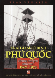 Trại Giam Tù Binh Phú Quốc – Những Trang Sử Đẫm Máu (1967 – 1973)