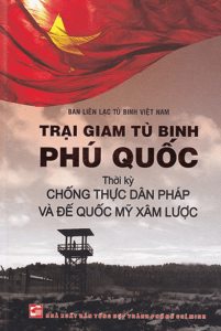 Trại Giam Tù Binh Phú Quốc – Thời Kỳ Chống Thực Dân Pháp Và Đế Quốc Mỹ Xâm Lược