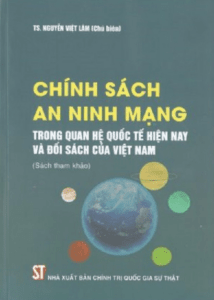 Chính Sách An Ninh Mạng Trong Quan Hệ Quốc Tế Hiện Nay Và Đối Sách Của Việt Nam