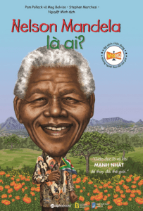 Bộ Sách Chân Dung Những Người Làm Thay Đổi Thế Giới – Nelson Mandela Là Ai