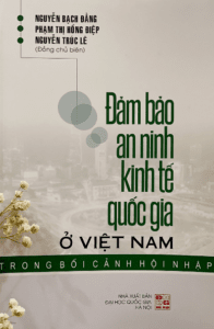 Đảm Bảo An Ninh Kinh Tế Quốc Gia Ở Việt Nam Trong Bối Cảnh Hội Nhập