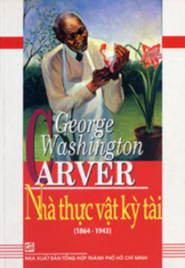 George Washington Carver – Nhà Thực Vật Kỳ Tài (1864-1943)