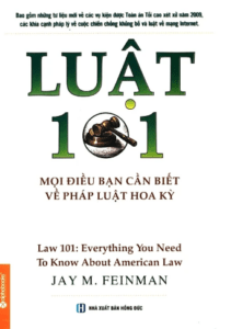 Luật 101 – Mọi Điều Bạn Cần Biết Về Pháp Luật Hoa Kỳ (Tái Bản 2014)