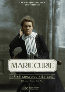 Marie Curie – Nhà Nữ Khoa Học Kiệt Xuất