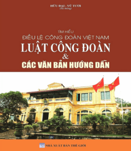 Tìm Hiểu Điều Lệ Công Đoàn Việt Nam – Luật Công Đoàn & Các Văn Bản Hướng Dẫn